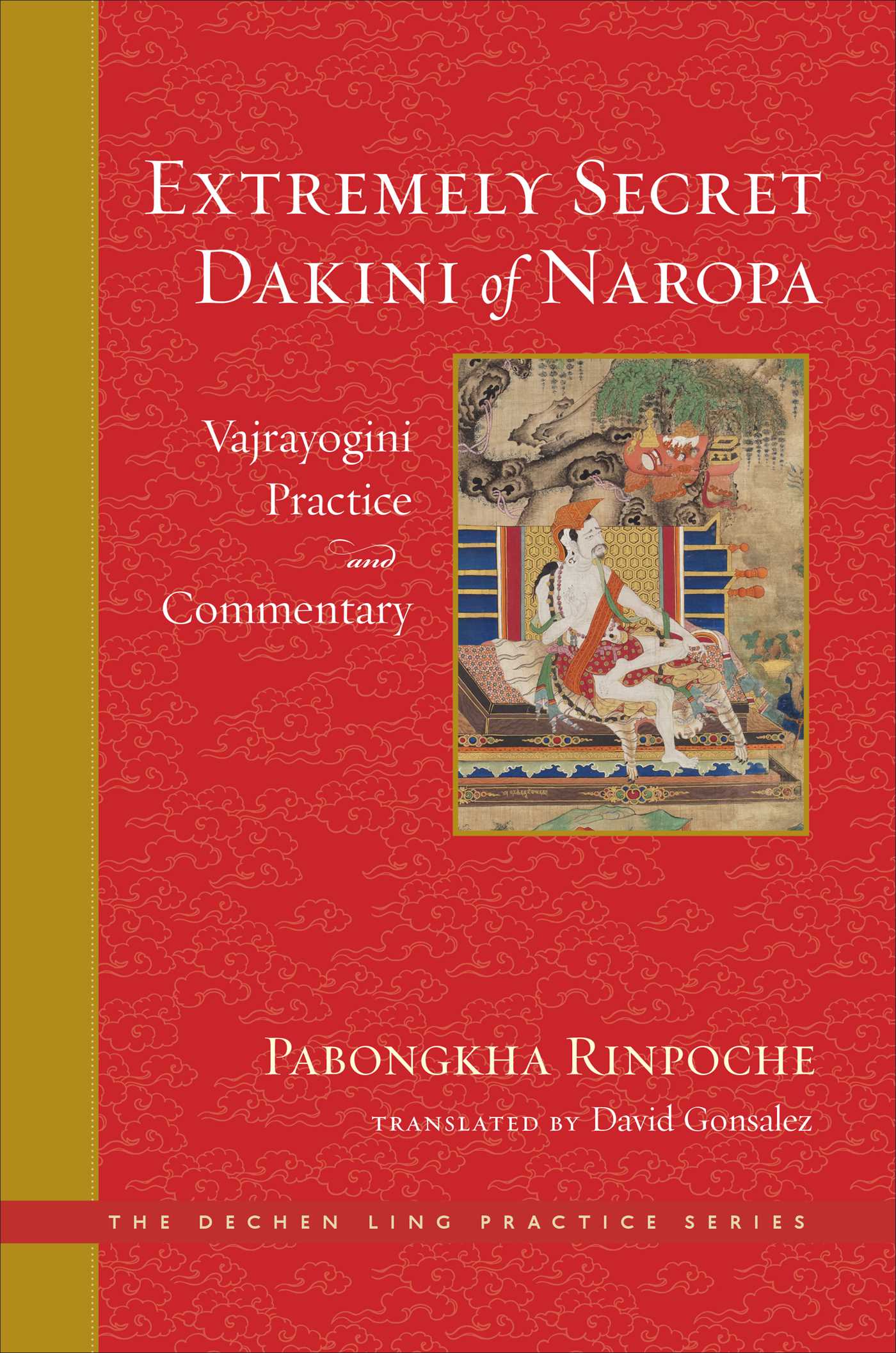 The Extremely Secret Dakini of Naropa: Vajrayogini Practice and Commentary (Hardcover)