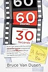 60 Stories About 30 Seconds: How I Got Away With Becoming a Pretty Big Commercial Director Without Losing My Soul (Or Maybe Just Part of It)