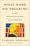 What Were We Thinking by Carlos Lozada