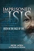 Imprisoned with ISIS: Faith in the Face of Evil 