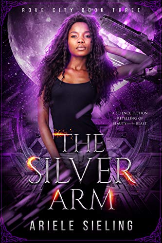 The Silver Arm: A Science Fiction Retelling of Beauty and the Beast (Rove City Book 3)