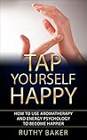 Tap Yourself Happy: How to Use Aromatherapy and Energy Psychology to Become Happier Tap Yourself Happy: How to Use Aromatherapy and Energy Psychology to Become Happier