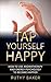 Tap Yourself Happy: How to Use Aromatherapy and Energy Psychology to Become Happier