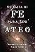 No Basta Mi Fe para ser Ateo by Norman L. Geisler