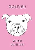Doggolescence: Poems by Kyra The Staffy 