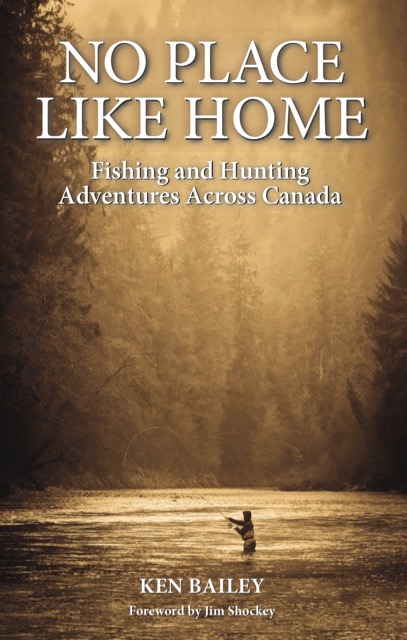 No Place Like Home: Fishing and Hunting Adventures Across Canada