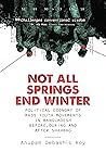 Not All Springs End Winter: Political Economy of Mass Youth Movements in Bangladesh Before, During and Since Shahbag Not All Springs End Winter: Political Economy of Mass Youth Movements in Bangladesh Before, During and Since Shahbag