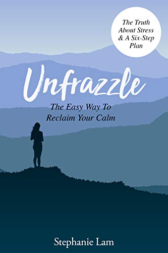 Unfrazzle: The Easy Way To Reclaim Your Calm