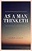 As a Man Thinketh