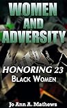 Women and Adversity: Honoring 23 Black Women Women and Adversity: Honoring 23 Black Women