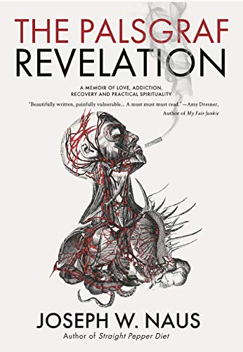 The Palsgraf Revelation: A Memoir of Love, Addiction, Recovery and Practical Spirituality (Kindle Edition)