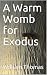 A Warm Womb for Exodus