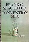 Convention, M.D. by Frank G. Slaughter