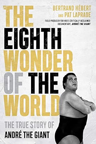 The Eighth Wonder of the World: The True Story of André the Giant