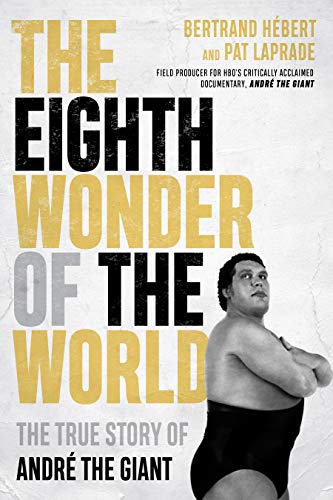 The Eighth Wonder of the World: The True Story of André the Giant (Kindle Edition)