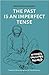 The Past Is an Imperfect Tense