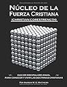 Núcleo de la Fuerza Cristiana: Guía de discipulado anual para conocer y vivir las doctrinas cristianas (Christian Corestrength) (Spanish Edition)