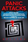Panic Attacks: Easy Guide to Overcoming Panic Disorders Readily and Permanently with Drug-Free Therapy, Manage Fears. Reboot your Mind to Cure Anxiety, ... Illness, and Regain Control of your Life