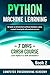 Python Machine Learning: Learn Python in a Week and Master It. An Hands-On Introduction to Artificial Intelligence Coding, a Project-Based Guide with Practical Exercises (7 Days Crash Course, Book 2)