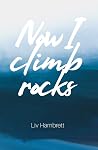 Now I Climb Rocks Now I Climb Rocks