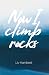 Now I Climb Rocks