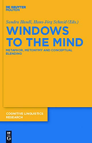 Windows to the Mind: Metaphor, Metonymy and Conceptual Blending (Cognitive Linguistics Research [CLR] Book 48)