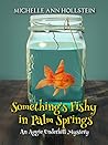 Something's Fishy in Palm Springs by Michelle Ann Hollstein