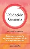 Validación Genuina: Comunicación compasiva que transforma relaciones difíciles en el hogar y el trabajo (Spanish Edition)