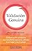 Validación Genuina: Comunicación compasiva que transforma relaciones difíciles en el hogar y el trabajo (Spanish Edition)