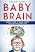 Baby Brain: A parent's Guide to Raising a Happy, Smart and Responsible Child