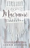 Macramè: The Complete Guide Step by Step for Beginners to Easy Macrame Projects for Home and Garden