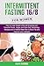Intermittent Fasting 16/8 For Women: How to Lose Weight while still Enjoying your Favorite Foods. Autophagy, Recipes and 4 Weeks Meal Plan to Burn Fat and Improve your Lifestyle