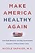Make America Healthy Again: How Bad Behavior and Big Government Caused a Trillion-Dollar Crisis