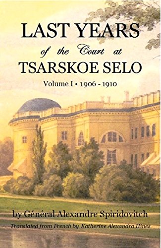 Last Years of the Court at Tsarskoe Selo Volume I 1906-1910 (Paperback)