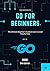 Go for beginners: The Ultim...