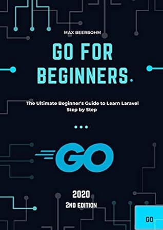 Go For Beginners The Ultimate Beginner S Guide To Learn Go