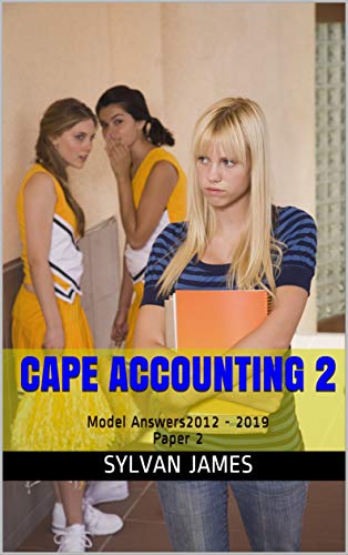 CAPE Accounting 2: Model Answers 2012 - 2019 Paper 2 (Kindle Edition)