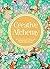 Creative Alchemy: Meditations, Rituals, and Experiments to Free Your Inner Magic (Creative Gifts, Gifts for Creatives, Gifts about Spirituality)