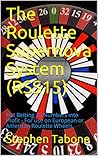 The Roulette Supernova System (RSS15): Flat Betting 15 Numbers into Profit - For use on European or American Roulette Wheels