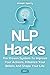 NLP Hacks 2 In 1: The Proven System To Improve Your Actions, Influence Your Beliefs And Shape Your Life