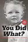 You Did What?: 83 years of misadventure, mayhem – and millions