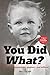 You Did What?: 83 years of misadventure, mayhem – and millions