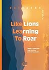 Like Lions Learning to Roar: Dharma talks by Seon Master Daehaeng Like Lions Learning to Roar: Dharma talks by Seon Master Daehaeng