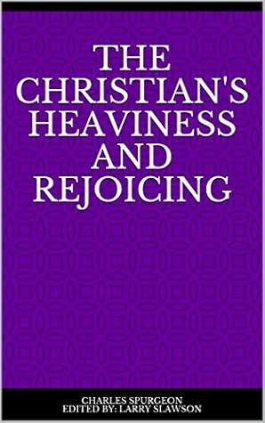 The Christian's Heaviness and Rejoicing (Annotated)