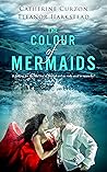 The Colour of Mermaids by Catherine Curzon