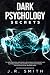 Dark Psychology Secrets by J.R. Smith