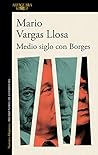 Medio siglo con Borges by Mario Vargas Llosa