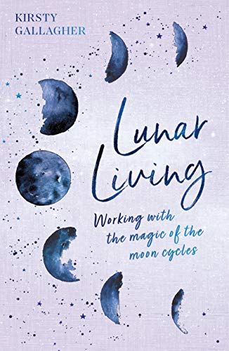 Lunar Living: Working with the Magic of the Moon Cycles (Kindle Edition)