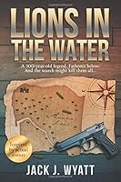 Lions in the Water: A 300-year-old legend. Fathoms below. And the search might kill them all.
