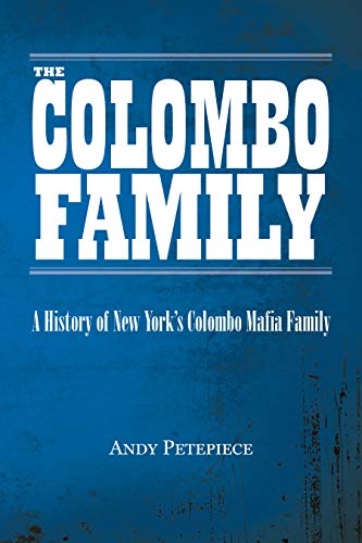 The Colombo Family: A History of New York's Colombo Mafia Family (Kindle Edition)